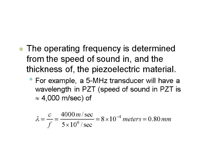 The operating frequency is determined from the speed of sound in, and the thickness